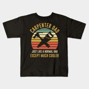 Carpenter Dad Like A Normal Dad But Cooller Kids T-Shirt